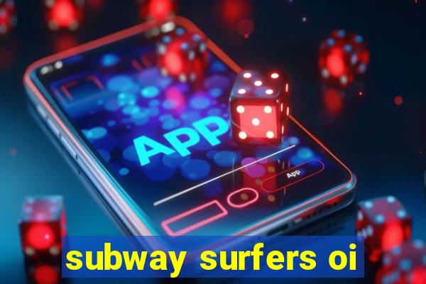 subway surfers oi